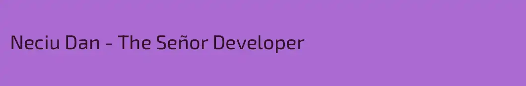 Neciu Dan - The Señor Developer